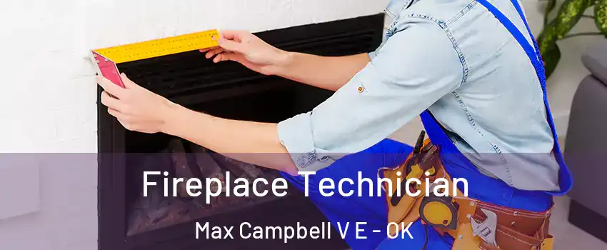 Fireplace Technician Max Campbell V E - OK