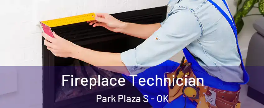 Fireplace Technician Park Plaza S - OK