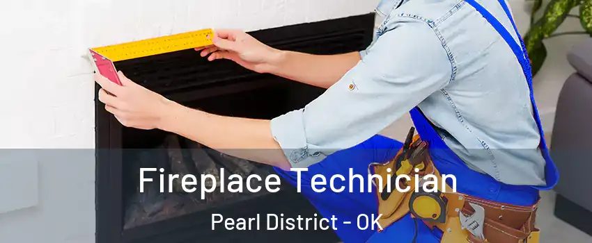 Fireplace Technician Pearl District - OK