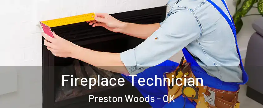 Fireplace Technician Preston Woods - OK