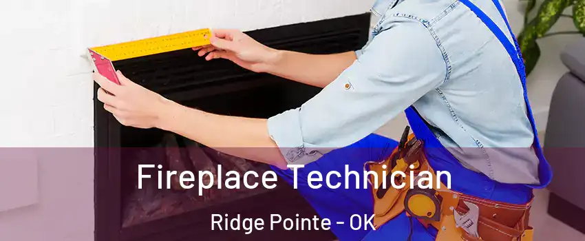 Fireplace Technician Ridge Pointe - OK
