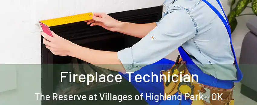 Fireplace Technician The Reserve at Villages of Highland Park - OK