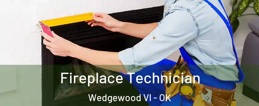 Fireplace Technician Wedgewood VI - OK