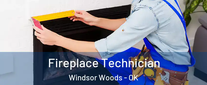 Fireplace Technician Windsor Woods - OK