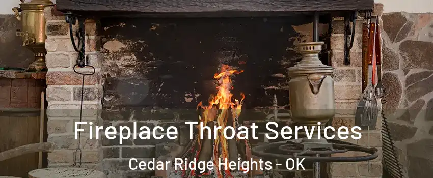Fireplace Throat Services Cedar Ridge Heights - OK