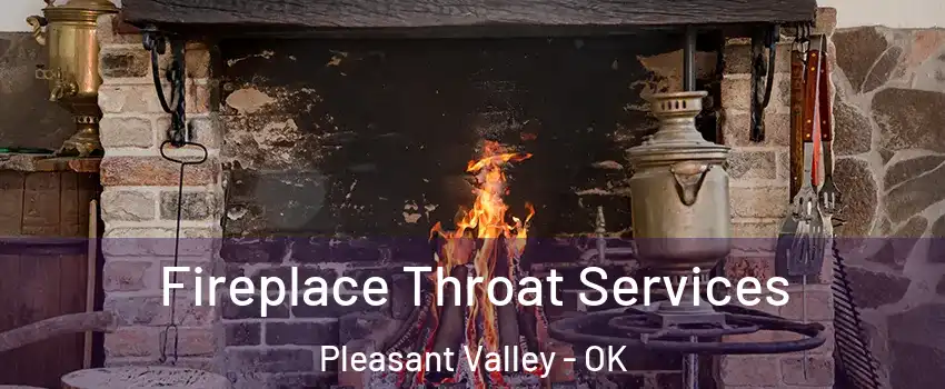 Fireplace Throat Services Pleasant Valley - OK