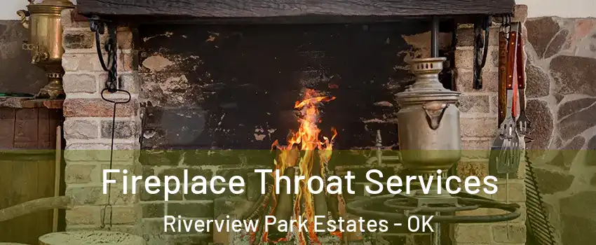 Fireplace Throat Services Riverview Park Estates - OK