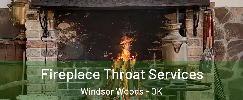 Fireplace Throat Services Windsor Woods - OK