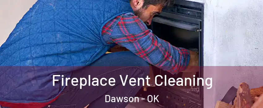 Fireplace Vent Cleaning Dawson - OK