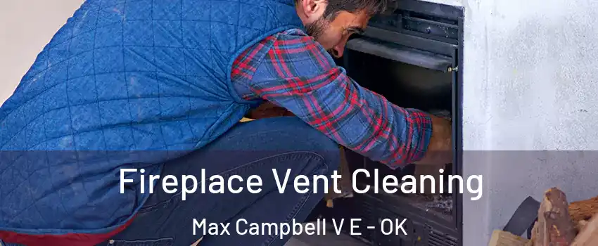 Fireplace Vent Cleaning Max Campbell V E - OK