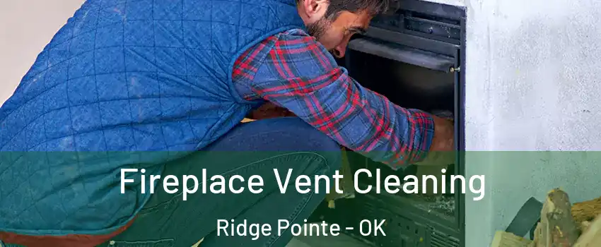 Fireplace Vent Cleaning Ridge Pointe - OK