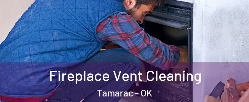 Fireplace Vent Cleaning Tamarac - OK