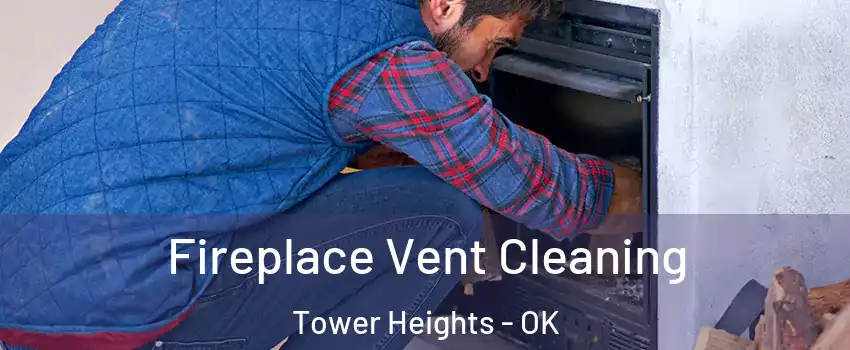 Fireplace Vent Cleaning Tower Heights - OK