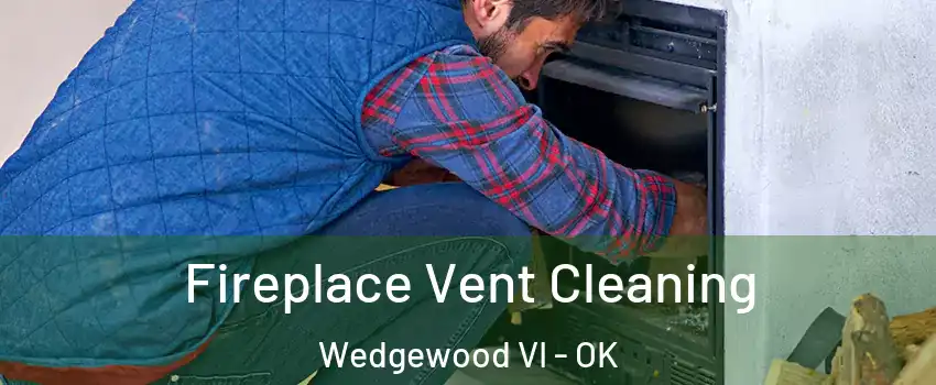 Fireplace Vent Cleaning Wedgewood VI - OK
