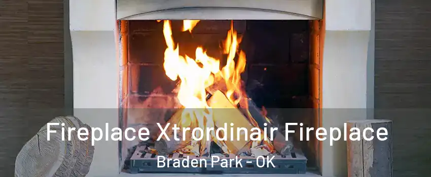Fireplace Xtrordinair Fireplace Braden Park - OK