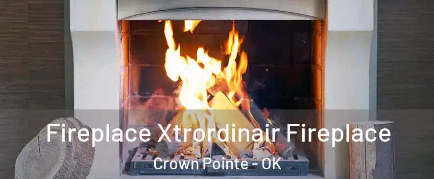 Fireplace Xtrordinair Fireplace Crown Pointe - OK