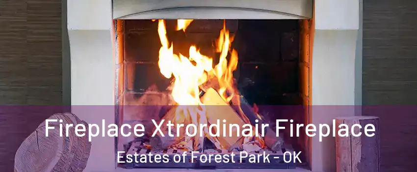 Fireplace Xtrordinair Fireplace Estates of Forest Park - OK