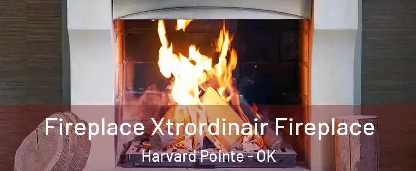 Fireplace Xtrordinair Fireplace Harvard Pointe - OK