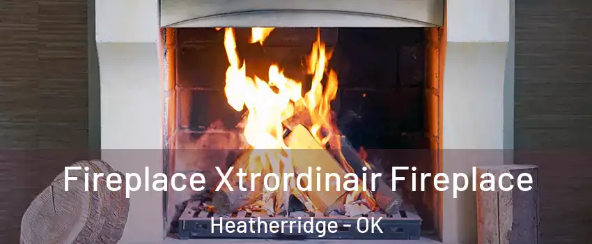 Fireplace Xtrordinair Fireplace Heatherridge - OK