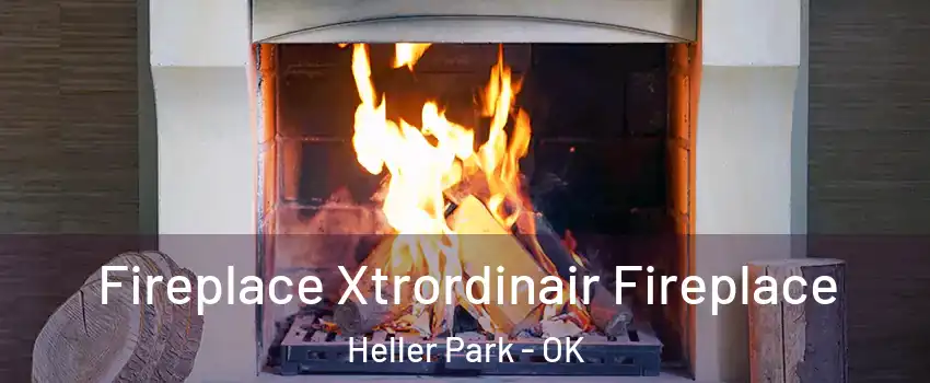 Fireplace Xtrordinair Fireplace Heller Park - OK