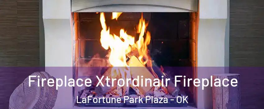 Fireplace Xtrordinair Fireplace LaFortune Park Plaza - OK
