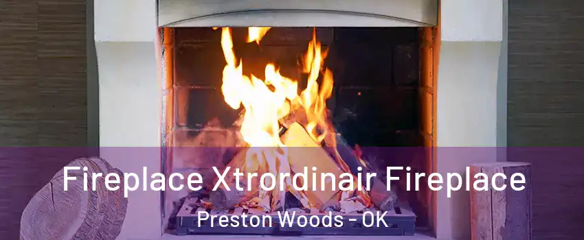 Fireplace Xtrordinair Fireplace Preston Woods - OK