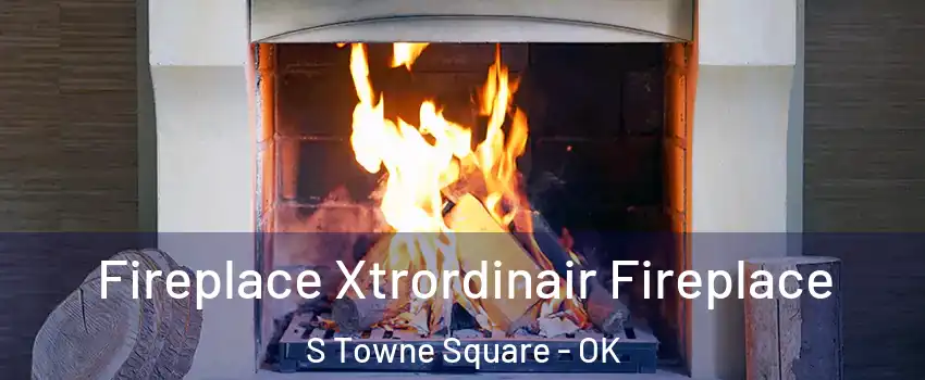 Fireplace Xtrordinair Fireplace S Towne Square - OK