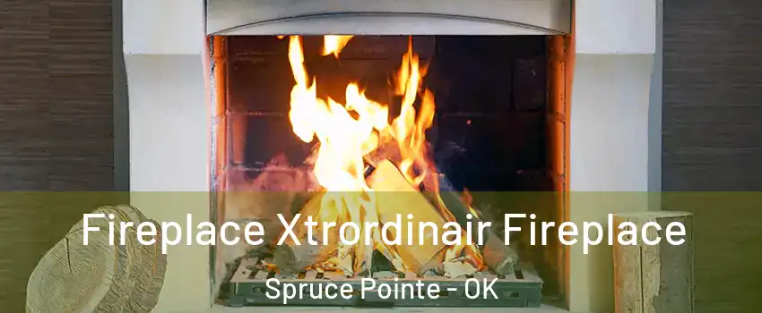 Fireplace Xtrordinair Fireplace Spruce Pointe - OK
