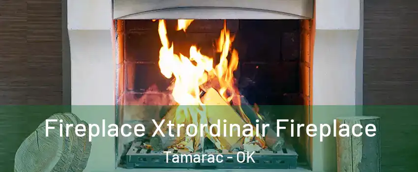 Fireplace Xtrordinair Fireplace Tamarac - OK