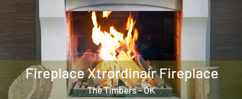 Fireplace Xtrordinair Fireplace The Timbers - OK