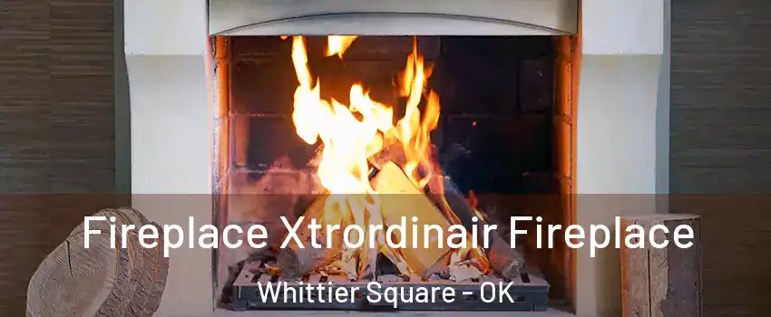 Fireplace Xtrordinair Fireplace Whittier Square - OK
