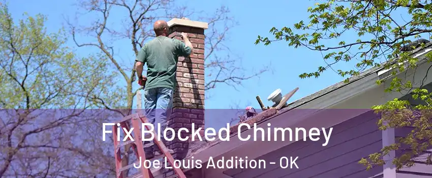 Fix Blocked Chimney Joe Louis Addition - OK
