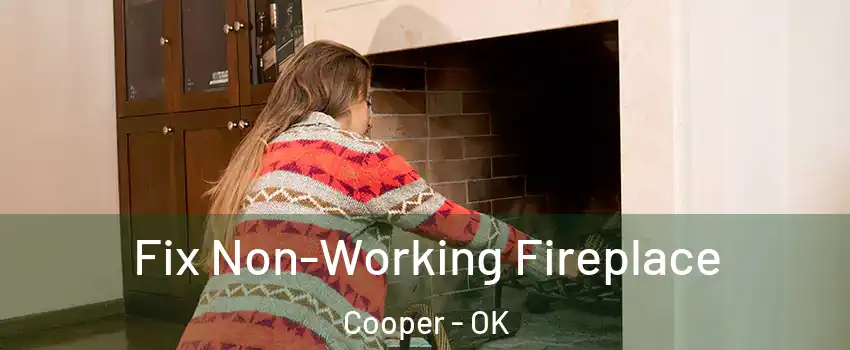 Fix Non-Working Fireplace Cooper - OK