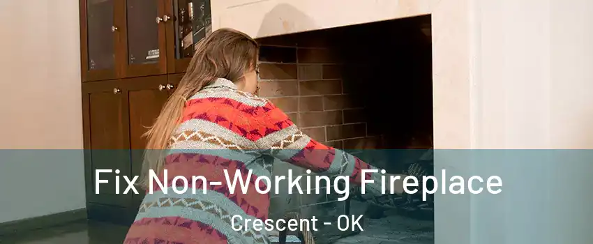 Fix Non-Working Fireplace Crescent - OK
