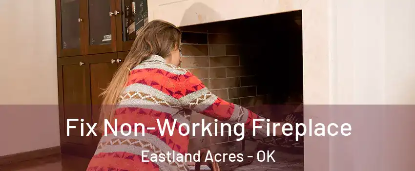 Fix Non-Working Fireplace Eastland Acres - OK