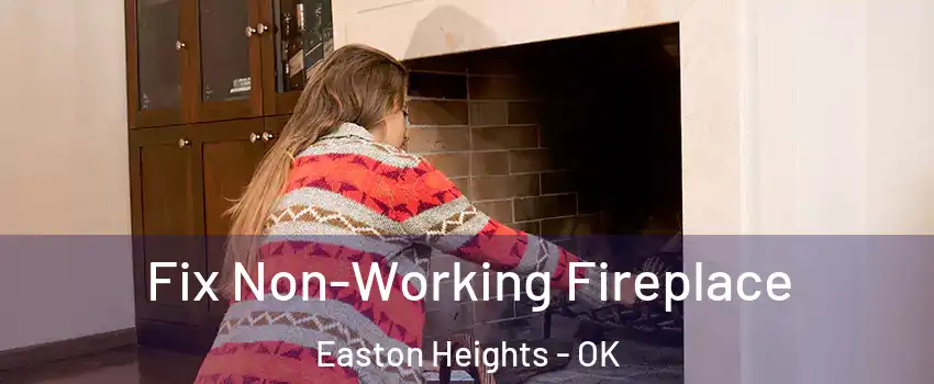 Fix Non-Working Fireplace Easton Heights - OK