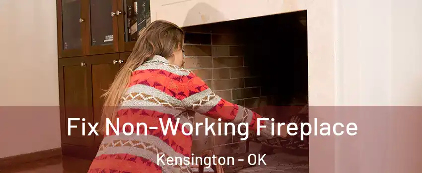 Fix Non-Working Fireplace Kensington - OK