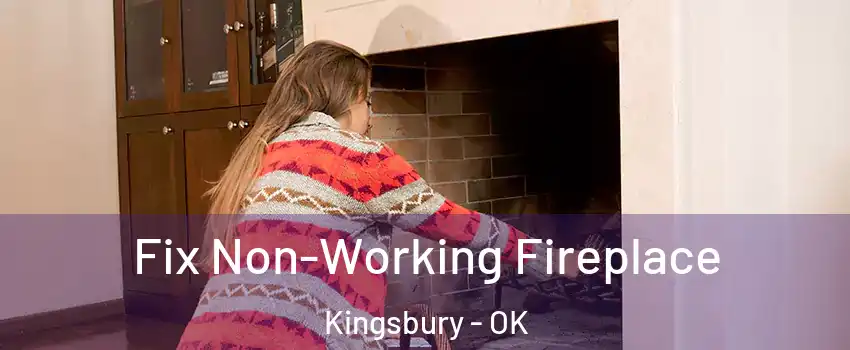 Fix Non-Working Fireplace Kingsbury - OK