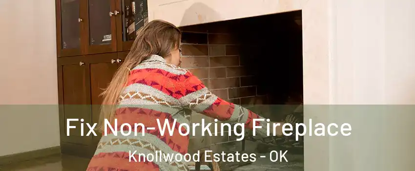 Fix Non-Working Fireplace Knollwood Estates - OK