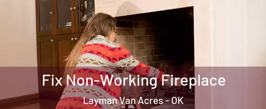 Fix Non-Working Fireplace Layman Van Acres - OK