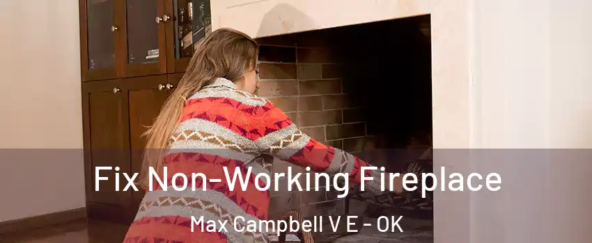 Fix Non-Working Fireplace Max Campbell V E - OK