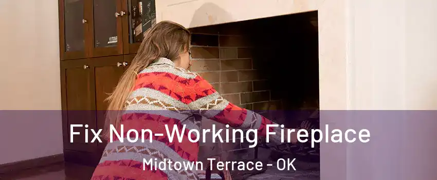 Fix Non-Working Fireplace Midtown Terrace - OK