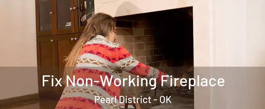 Fix Non-Working Fireplace Pearl District - OK