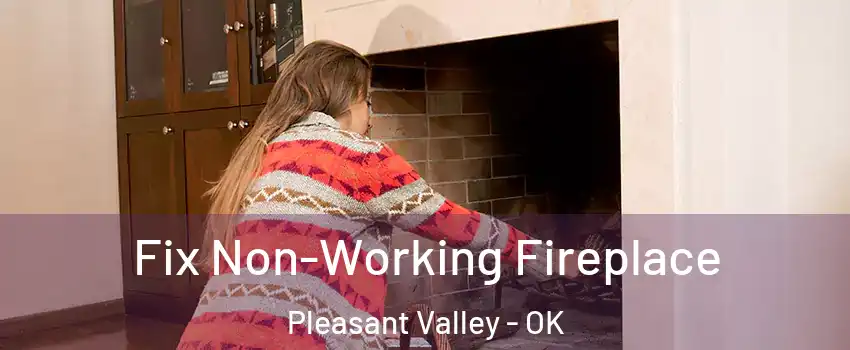 Fix Non-Working Fireplace Pleasant Valley - OK