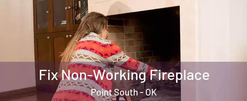 Fix Non-Working Fireplace Point South - OK