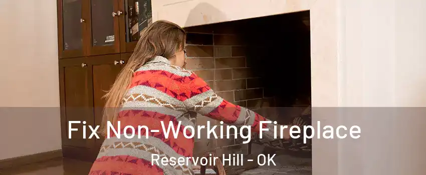 Fix Non-Working Fireplace Reservoir Hill - OK
