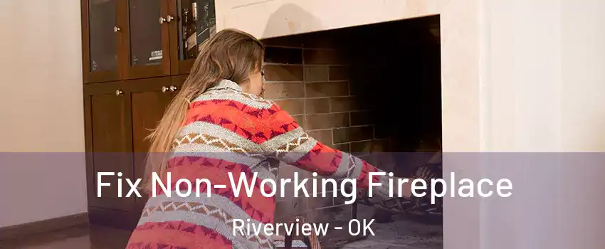 Fix Non-Working Fireplace Riverview - OK