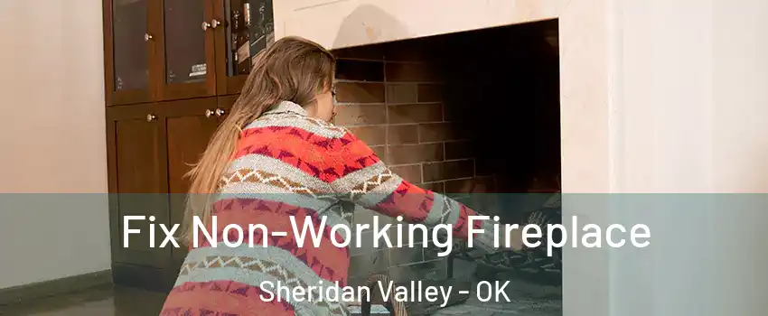 Fix Non-Working Fireplace Sheridan Valley - OK