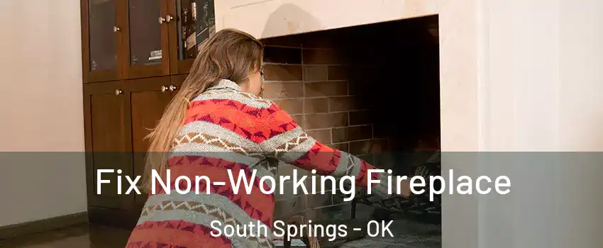 Fix Non-Working Fireplace South Springs - OK