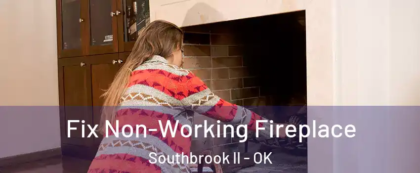Fix Non-Working Fireplace Southbrook II - OK